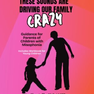 These Sounds Are Driving Our Family Crazy: Guidance for Parents of Children with Misophonia
